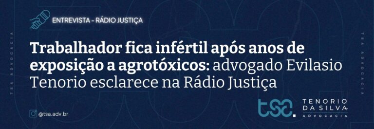 O advogado Evilasio Tenorio, especialista em Direito da Saúde e sócio do escritório TSA | Tenorio da Silva Advocacia, foi entrevistado pela Rádio Justiça para comentar uma decisão judicial que tem repercutido nacionalmente: a condenação de uma empresa ao pagamento de indenização a um trabalhador que ficou infértil após longa exposição a agrotóxicos no ambiente de trabalho.